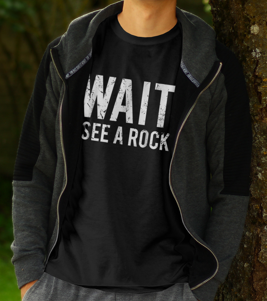 Wait I See A Rock Geology Funny Rock Mineral Collector Humor T-Shirt