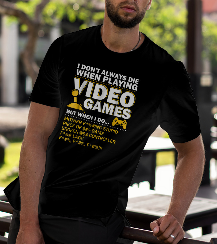 I Don't Always Die When Playing Video Games Funny Gaming Console Gamer Controllers T-Shirt