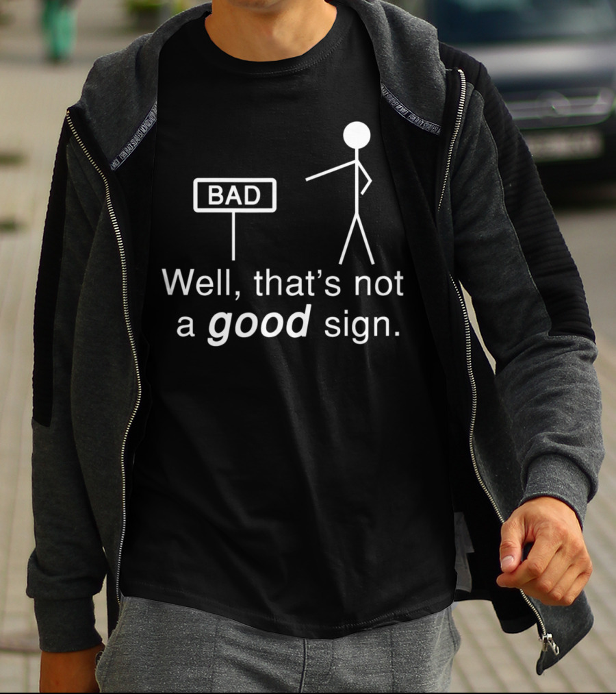Well That's Not A Good Sign Stick Figure Humor T-Shirt