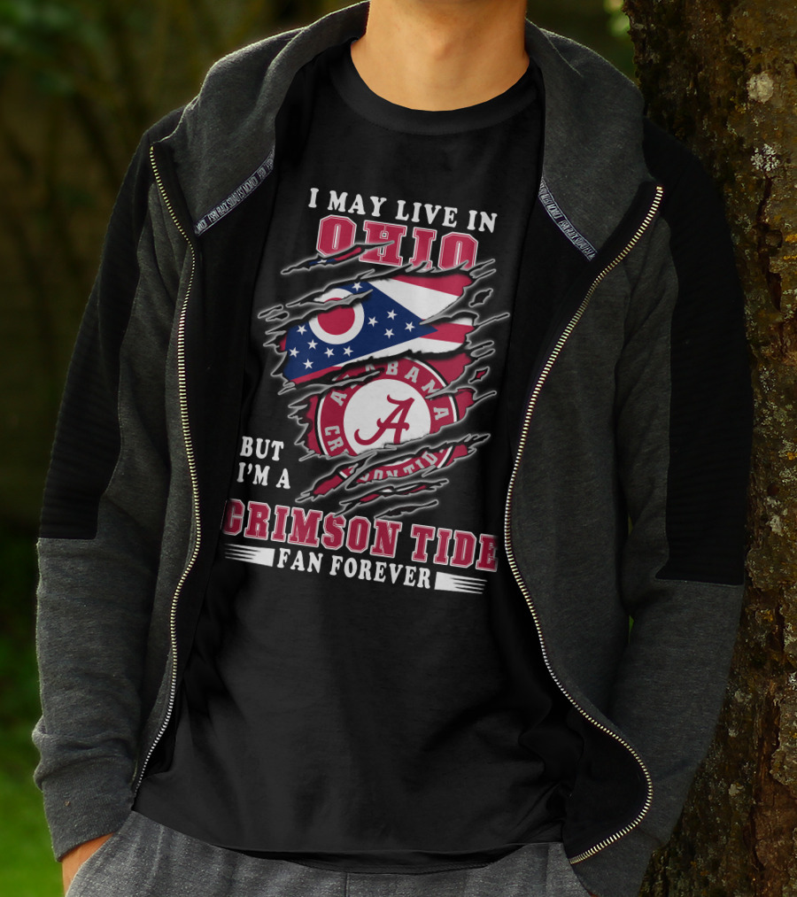 I May Live In Ohio But I'm A Alabama Crimson Tide Fan Forever T-Shirt