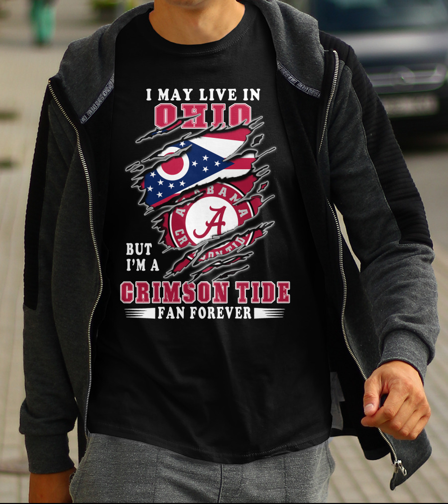 I May Live In Ohio But I'm A Alabama Crimson Tide Fan Forever T-Shirt