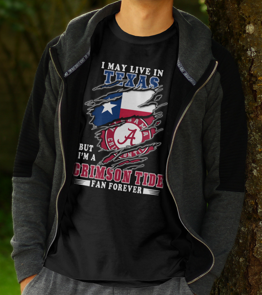 I May Live In Texas But I'm A Crimson Tide Fan Forever T-Shirt