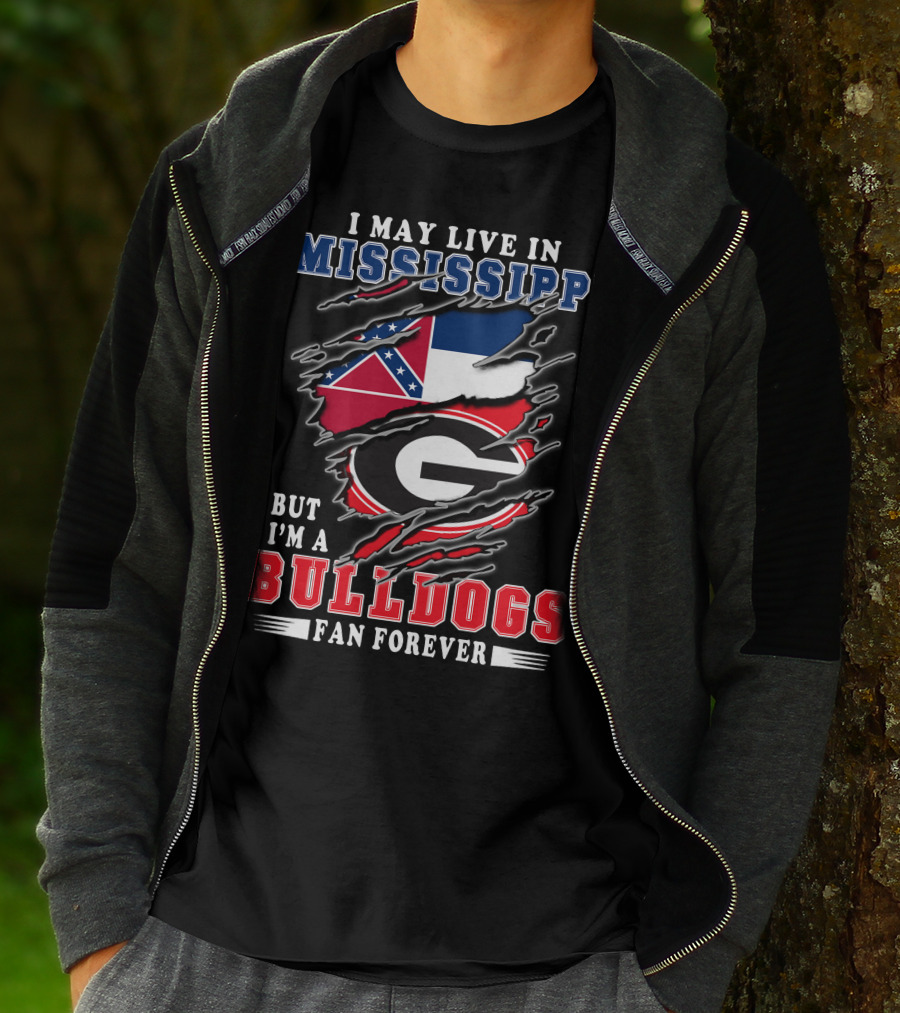 I May Live In Mississippi But I'm A Bulldogs Fan Forever T-Shirt