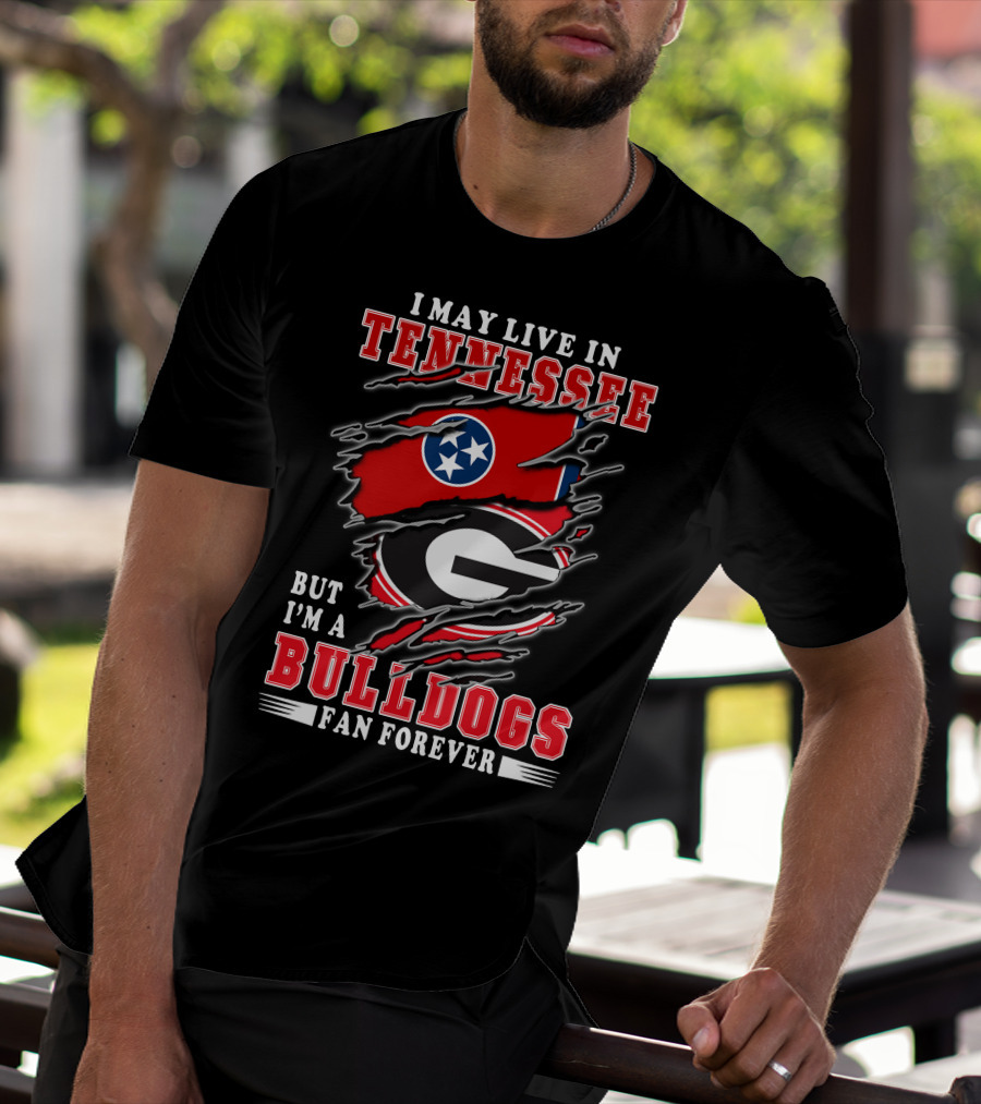 I May Live In Tennessee But I'm A Georgia Bulldogs Fan Forever With Flags T-Shirt