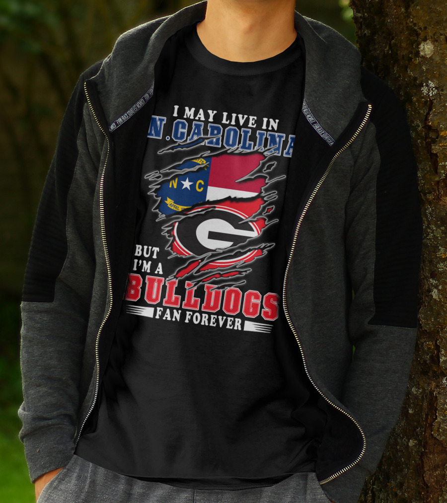 I May Live In N. Carolina But I'm A Bulldogs Fan Forever T-Shirt