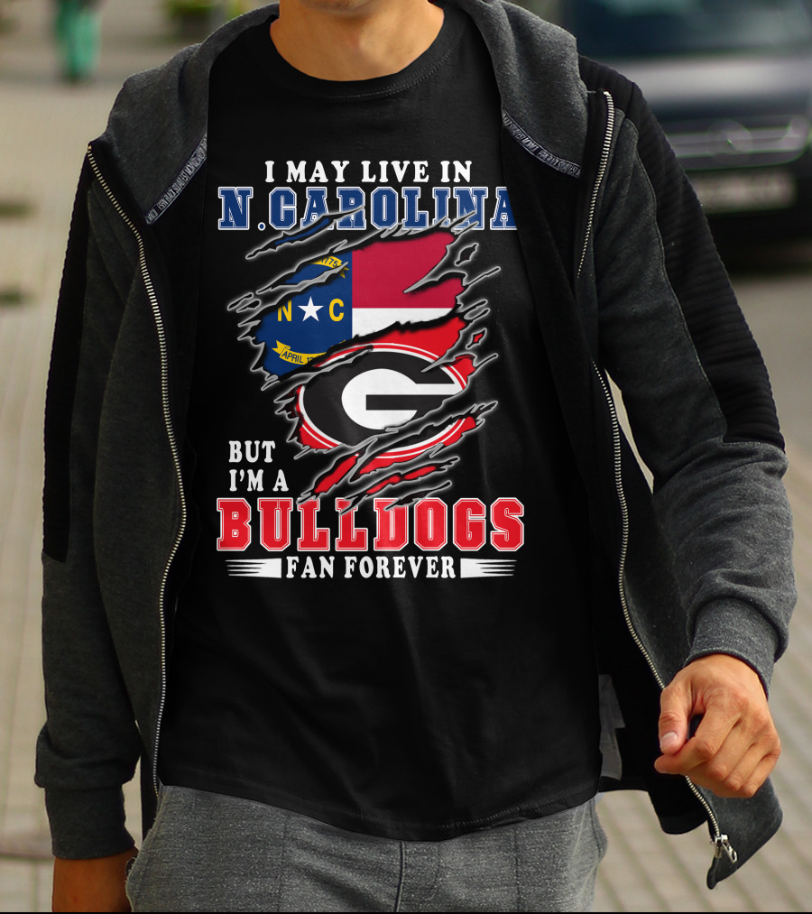 I May Live In N. Carolina But I'm A Bulldogs Fan Forever T-Shirt