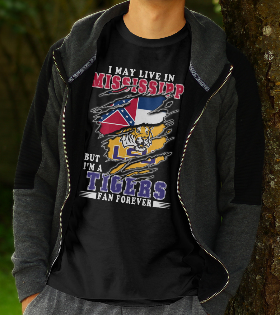 I May Live In Mississippi But I'm A LSU Tigers Fan Forever T-Shirt