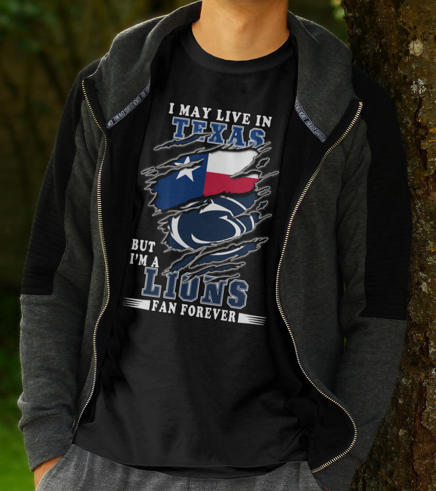 I May Live In Texas But I'm A Lions Fan Forever T-Shirt
