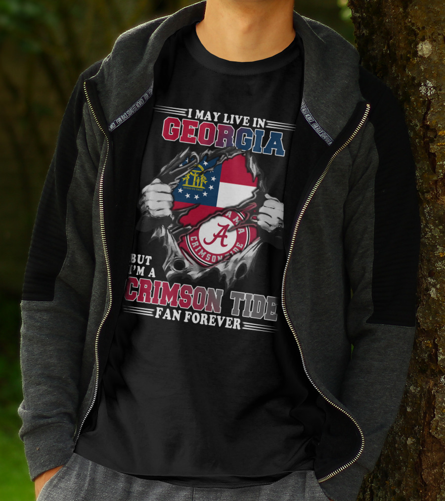I May Live In Georgia But I'm A Crimson Tide Fan Forever T-Shirt