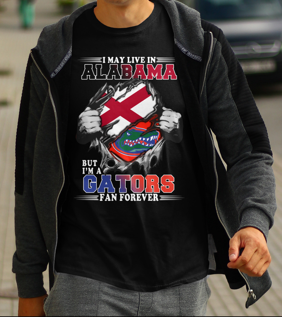 I May Live In Alabama But I’m A Gators Fan Forever T-Shirt