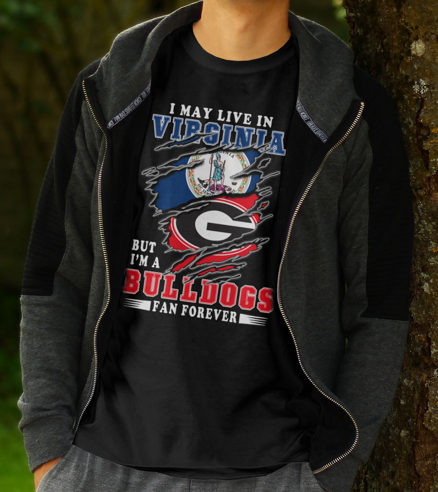I May Live In Virginia But I'm A Georgia Bulldogs Fan Forever T-Shirt