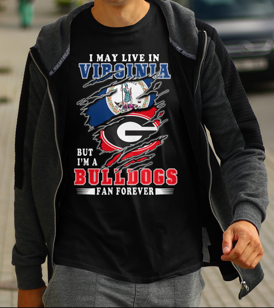 I May Live In Virginia But I'm A Georgia Bulldogs Fan Forever T-Shirt