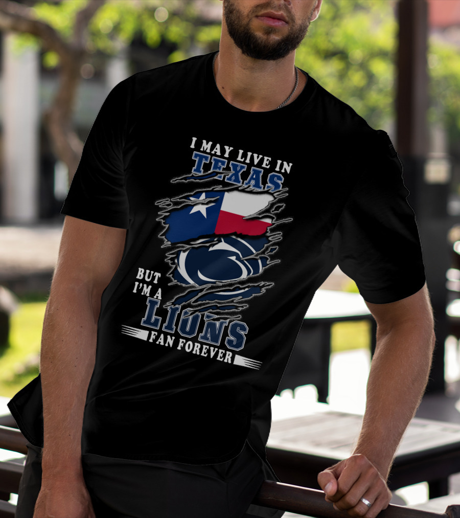 I May Live In Texas But I'm A Lions Fan Forever Penn-Texas T-Shirt