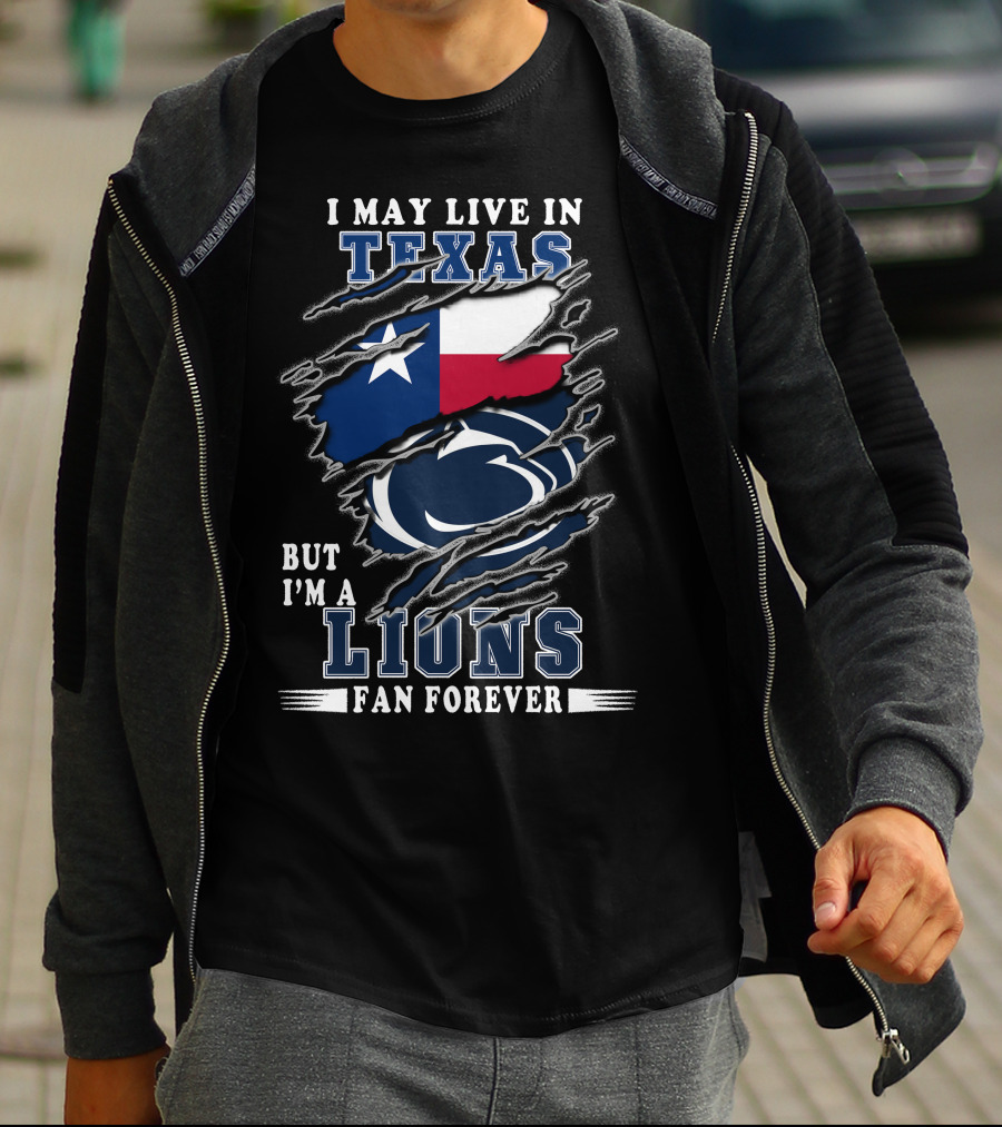 I May Live In Texas But I'm A Lions Fan Forever Penn-Texas T-Shirt