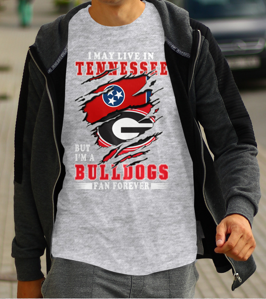 I May Live In Tennessee But I'm A Bulldogs Fan Forever T-Shirt