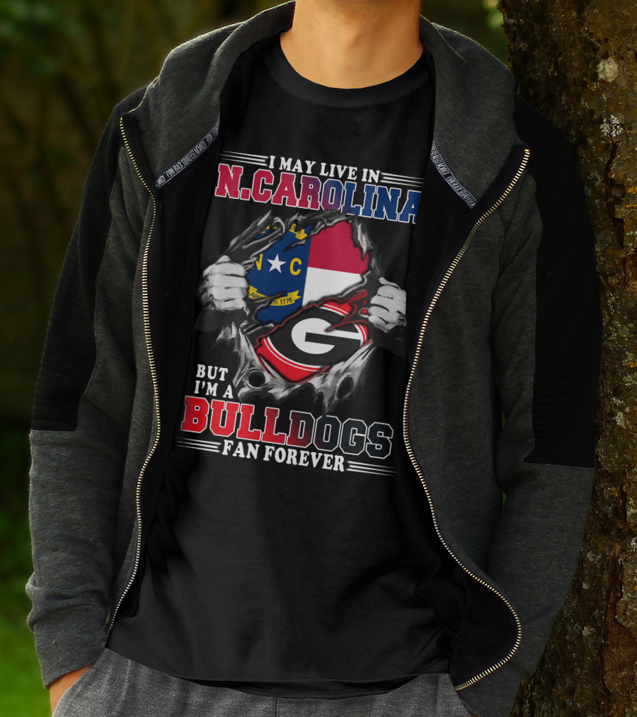 I May Live In N.CAROLINA But I'm A BULLDOGS Fan Forever T-Shirt