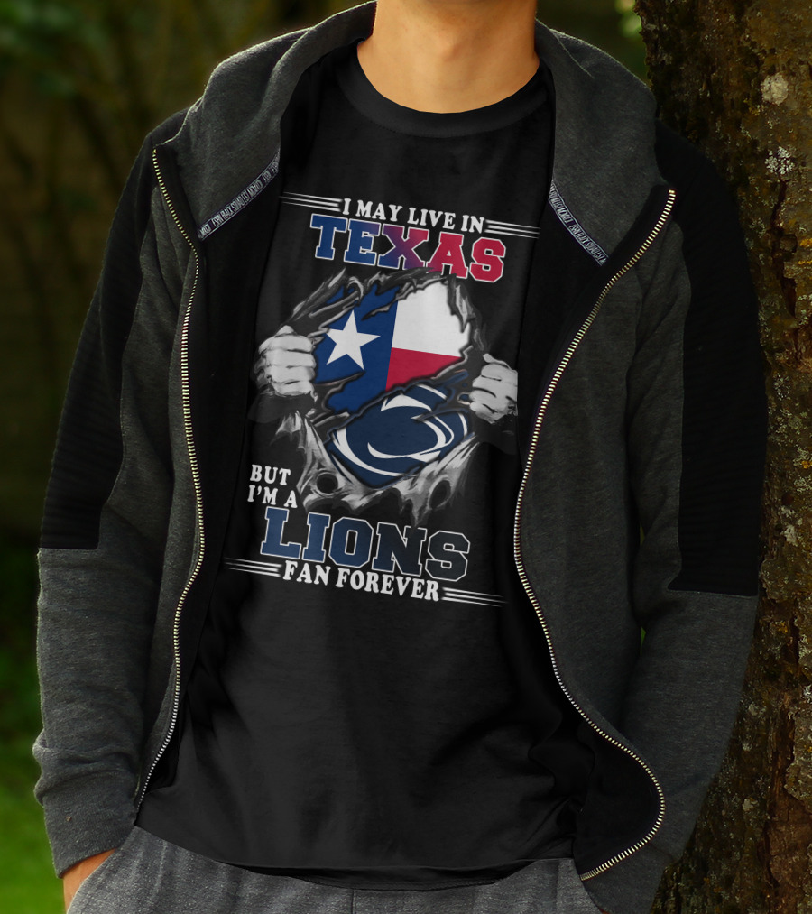 I May Live In Texas But I'm A Penn State Lions Fan Forever T-Shirt