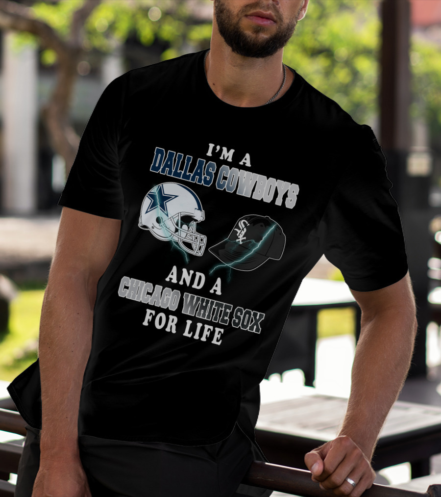 I'm A Dallas Cowboys And A Chicago White Sox For Life T-Shirt