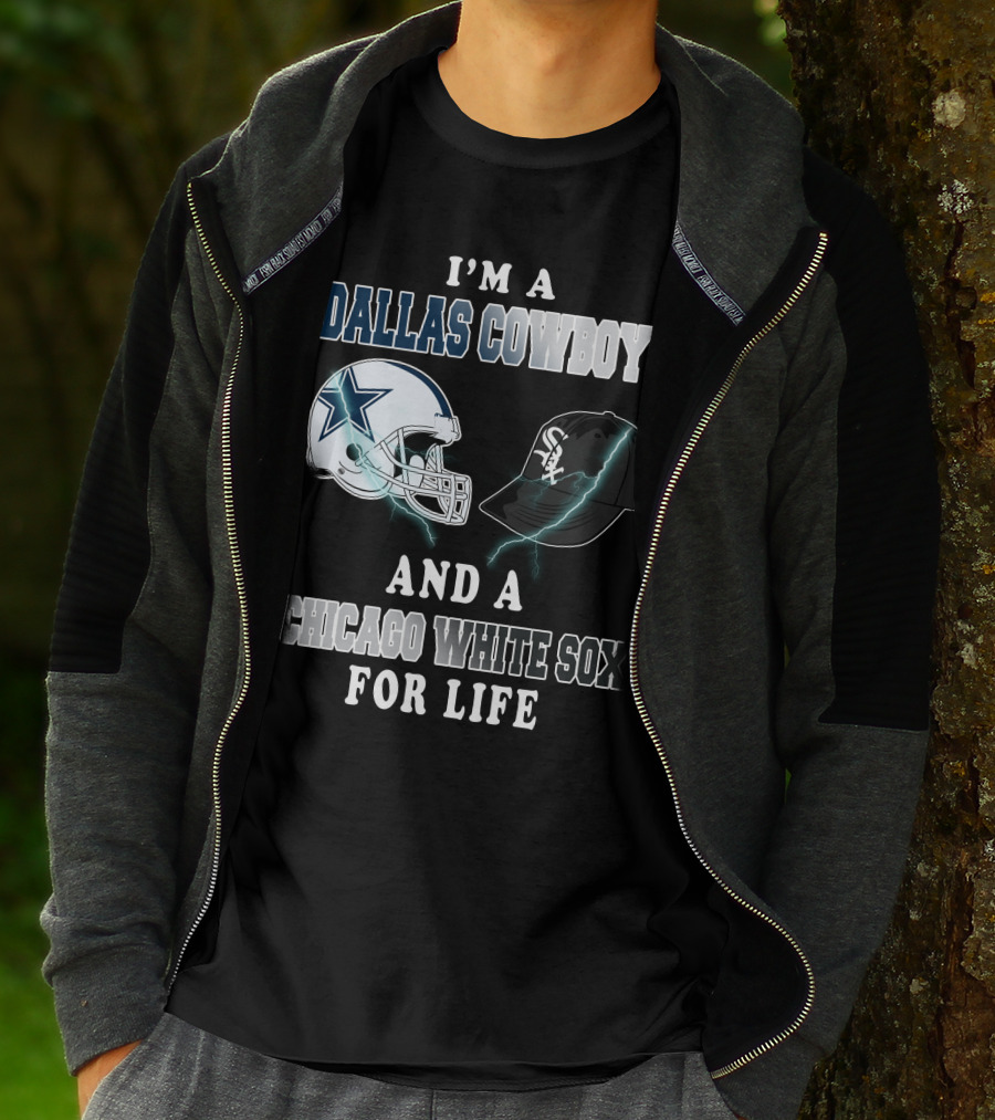I'm A Dallas Cowboys And A Chicago White Sox For Life T-Shirt