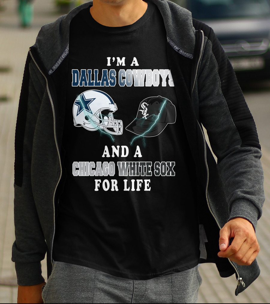 I'm A Dallas Cowboys And A Chicago White Sox For Life T-Shirt