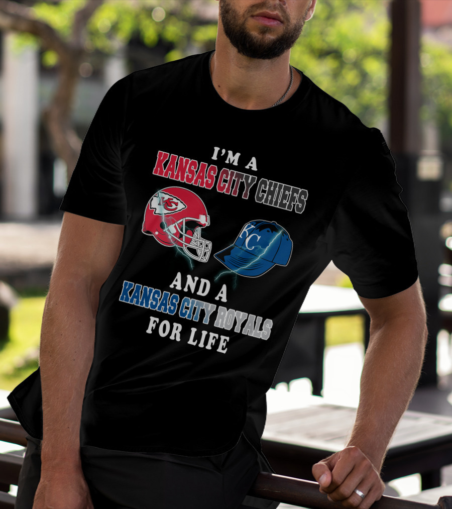 I'm A Kansas City Chiefs And A Kansas City Royals For Life T-Shirt