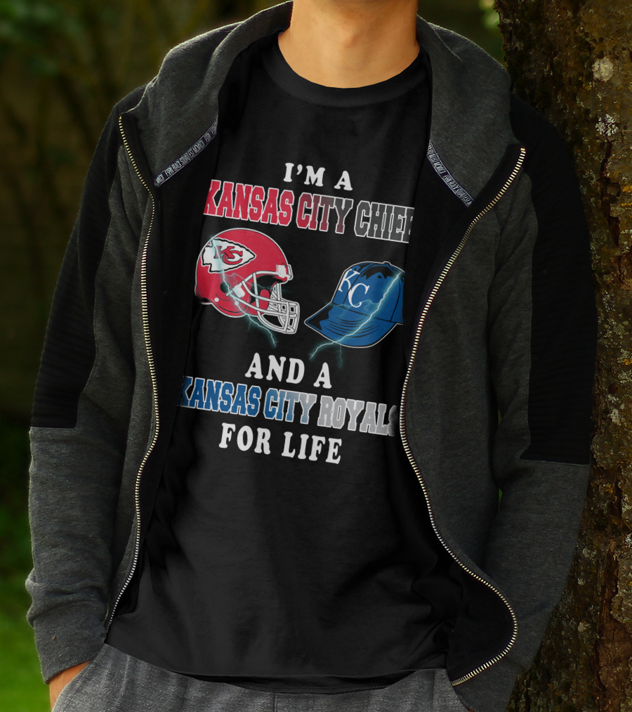 I'm A Kansas City Chiefs And A Kansas City Royals For Life T-Shirt