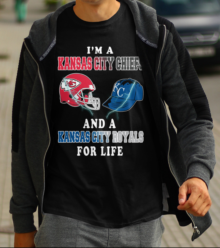 I'm A Kansas City Chiefs And A Kansas City Royals For Life T-Shirt