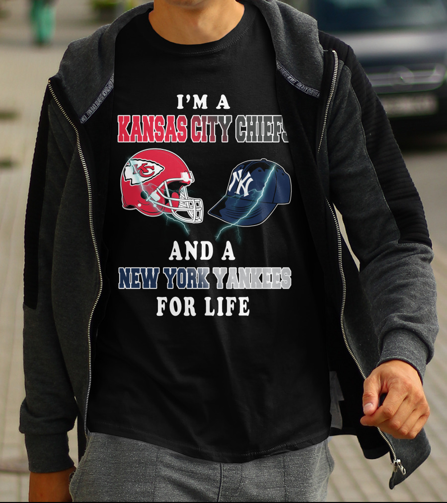 I'm A Kansas City Chiefs And A New York Yankees For Life T-Shirt