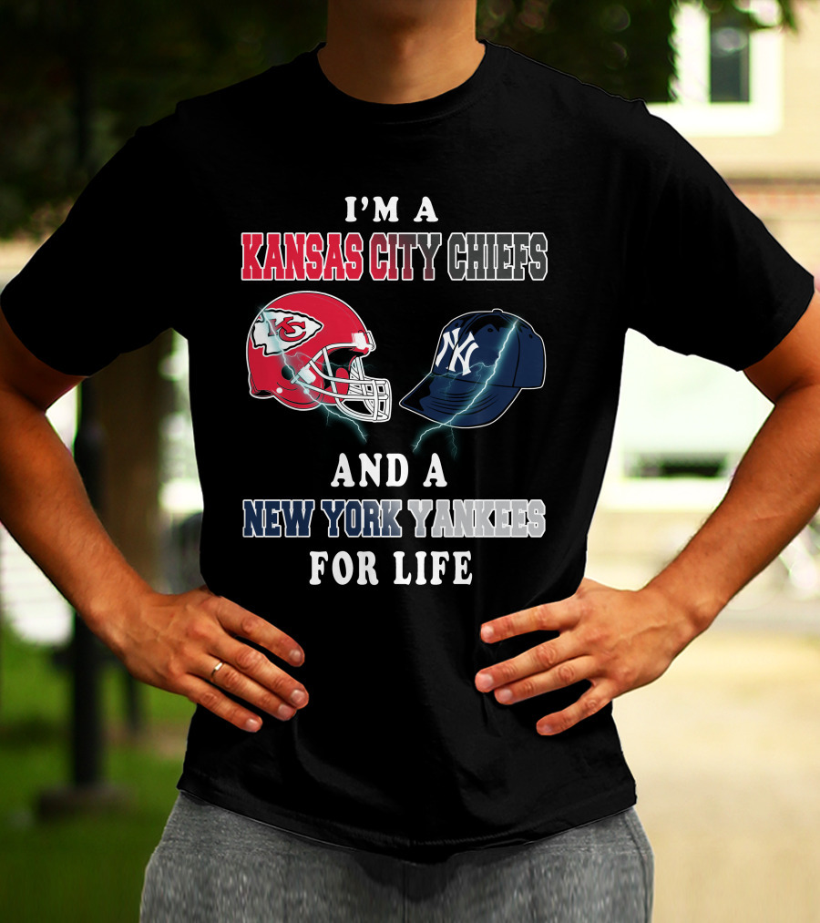I'm A Kansas City Chiefs And A New York Yankees For Life T-Shirt