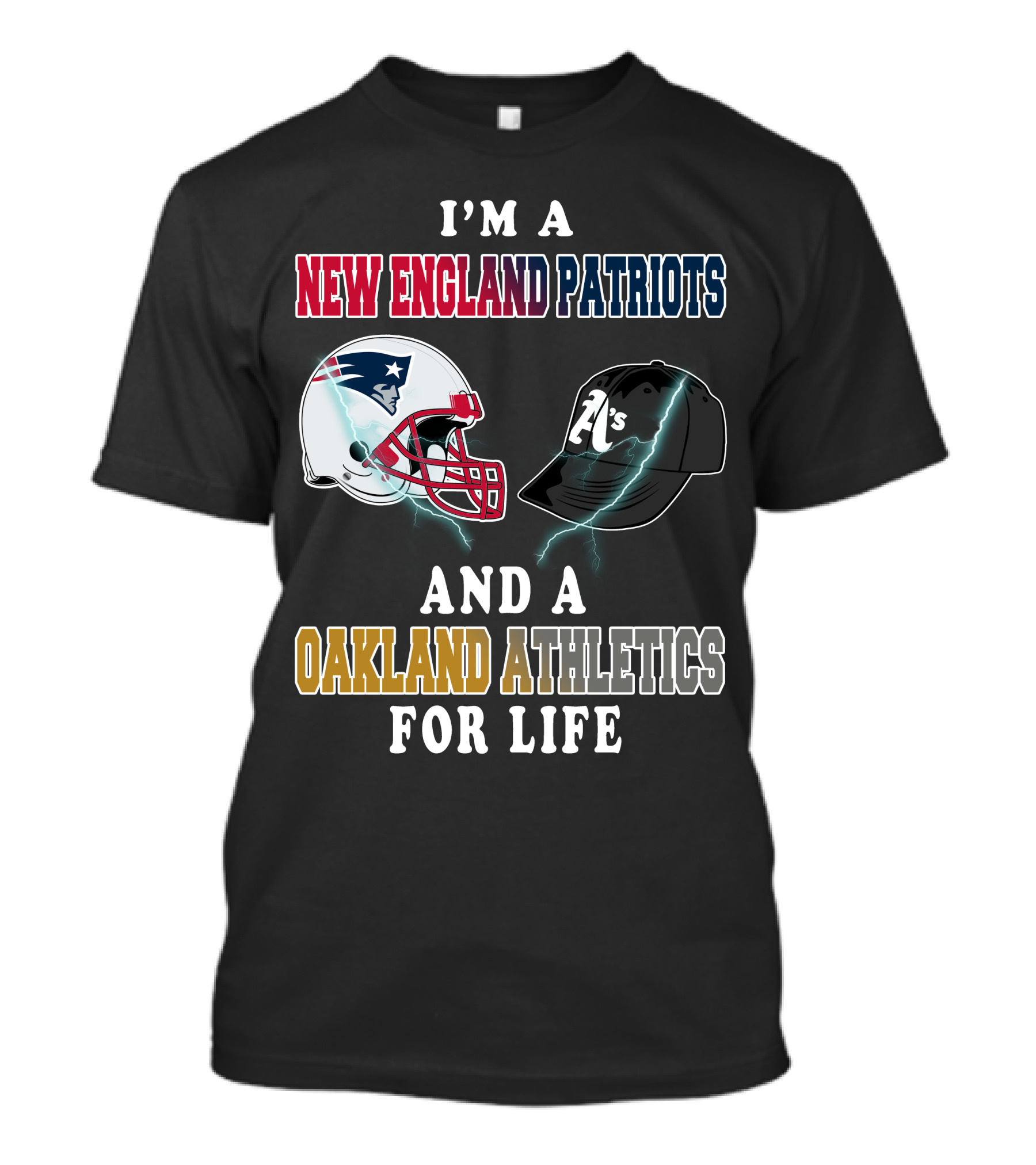 I'm A New England Patriots And A Oakland Athletics For Life T-Shirt
