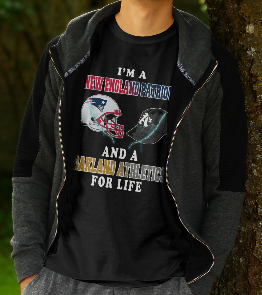 I'm A New England Patriots And A Oakland Athletics For Life T-Shirt