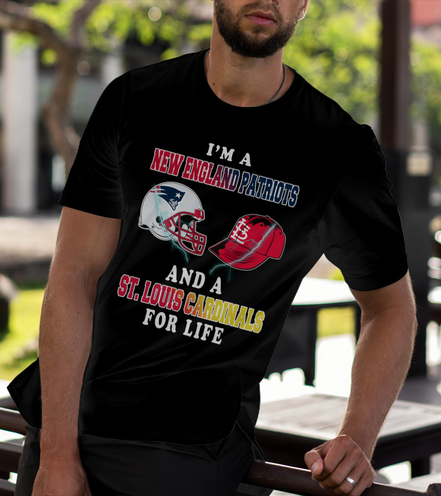 I'm A New England Patriots And A St. Louis Cardinals For Life T-Shirt