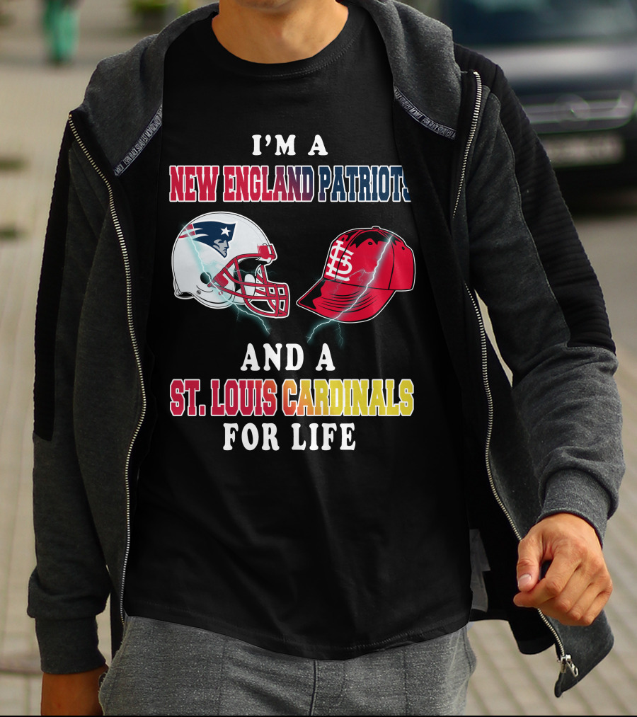 I'm A New England Patriots And A St. Louis Cardinals For Life T-Shirt