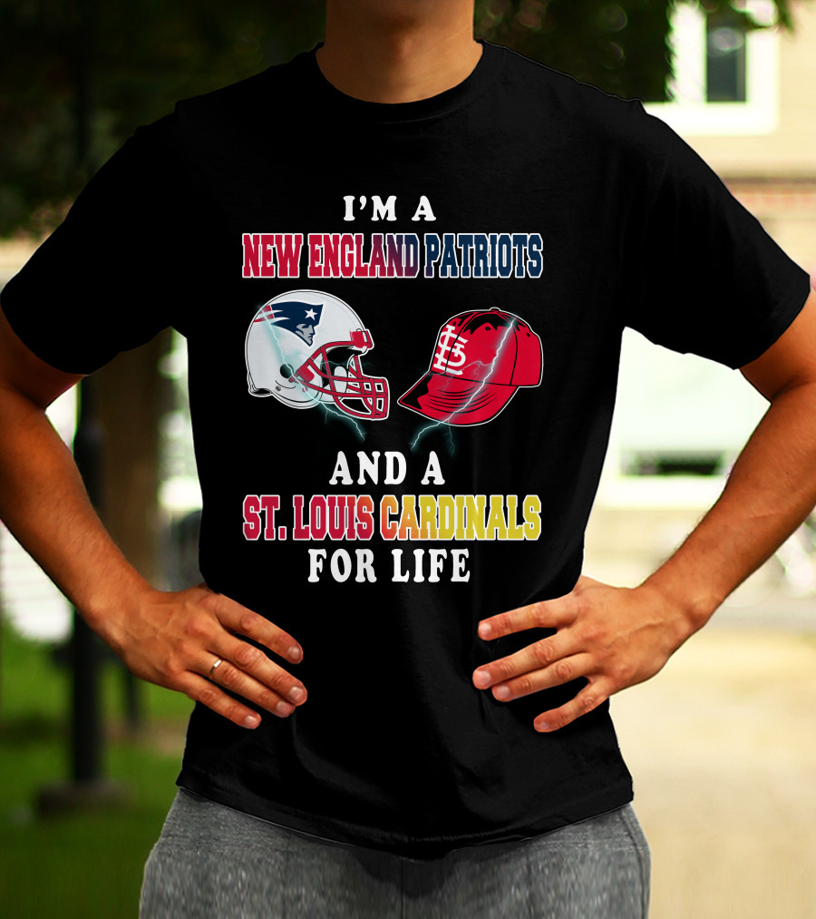 I'm A New England Patriots And A St. Louis Cardinals For Life T-Shirt