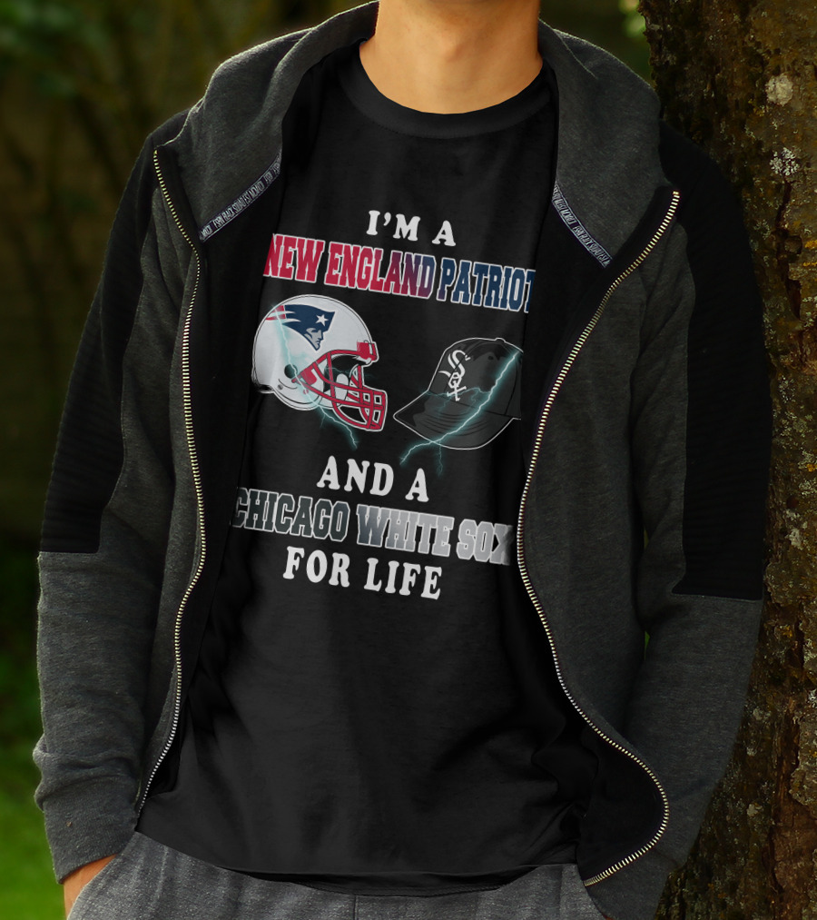 I'm A New England Patriots And Chicago White Sox For Life T-Shirt