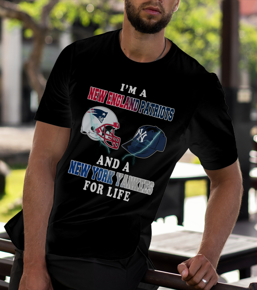 I'm A New England Patriots And A New York Yankees For Life T-Shirt