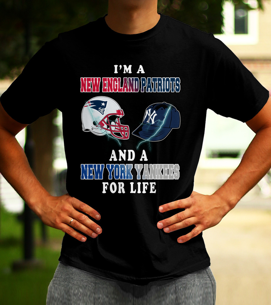 I'm A New England Patriots And A New York Yankees For Life T-Shirt