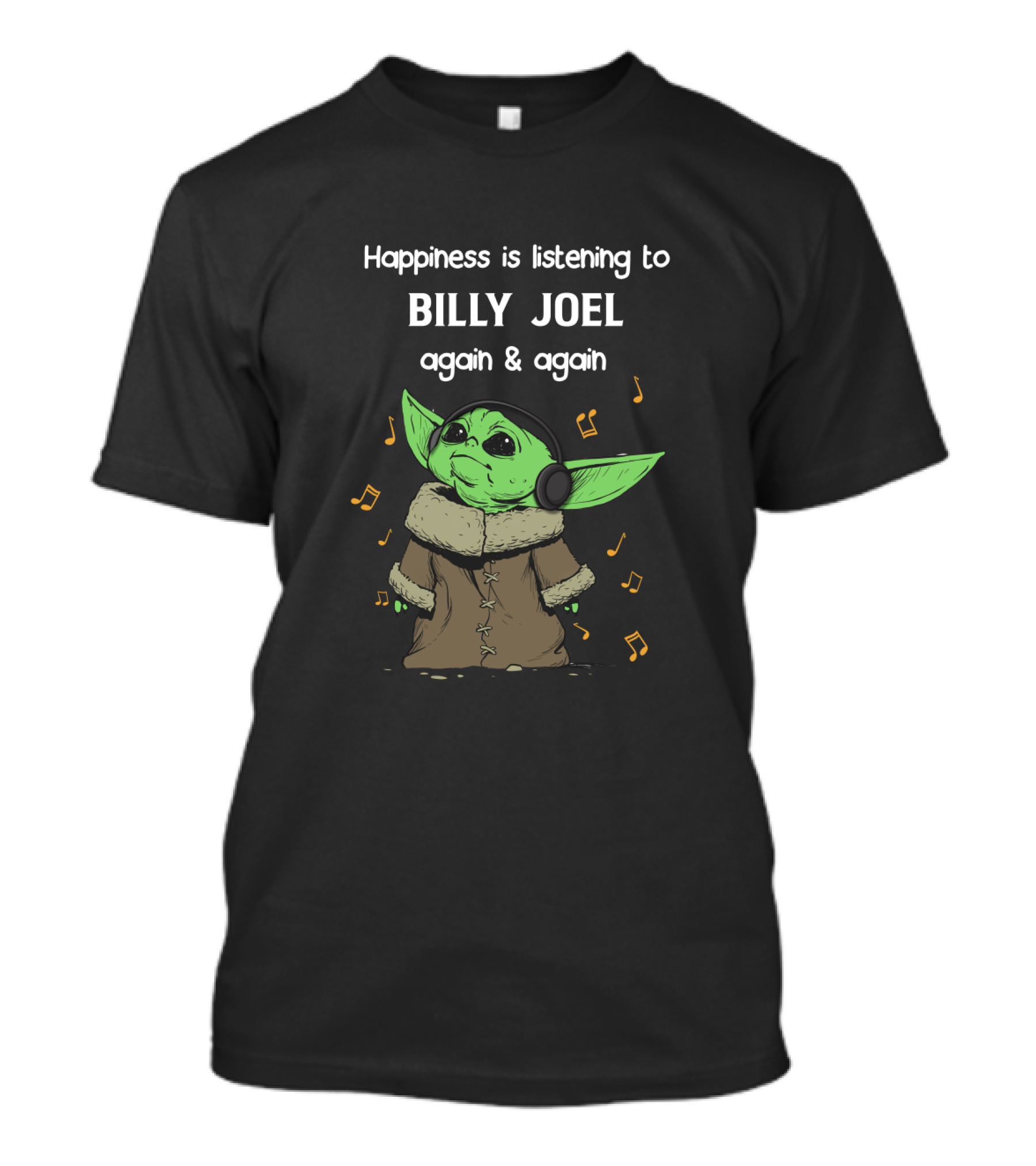 Happiness Is Listening To Billy Joel Again And Again With Green Yoda Character T-Shirt