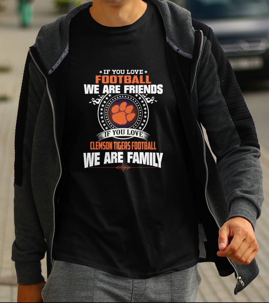 If You Love Clemson Tigers Football We Are Family T-Shirt