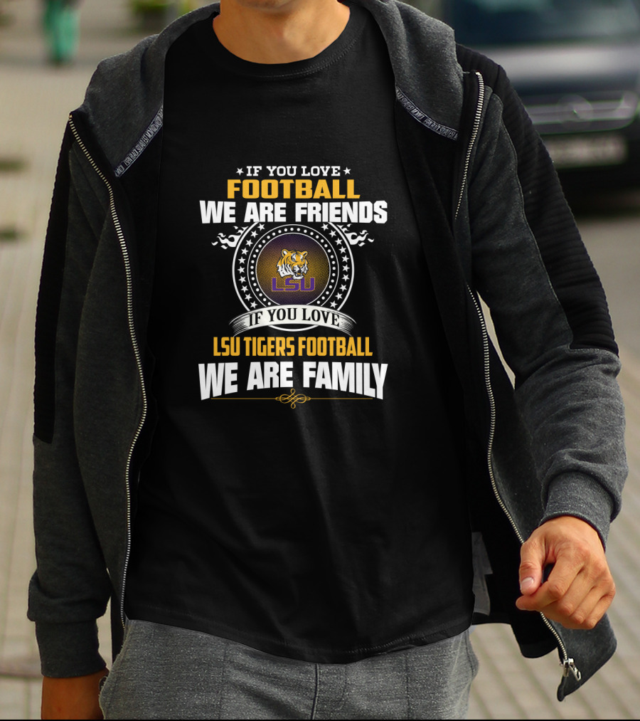 If You Love Football Lsu Tigers Football We Are Family T-Shirt