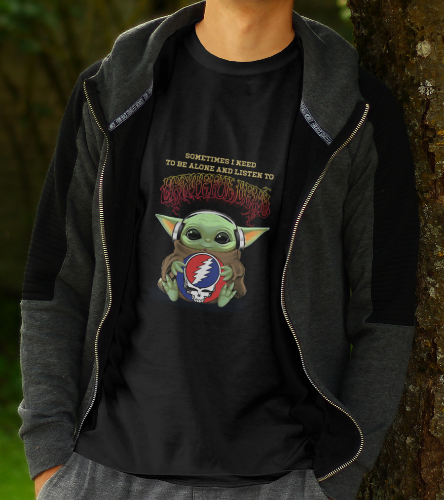 Sometimes I Need To Be Alone And Listen To Grateful Dead Yoda Holding Steal Your Face T-Shirt