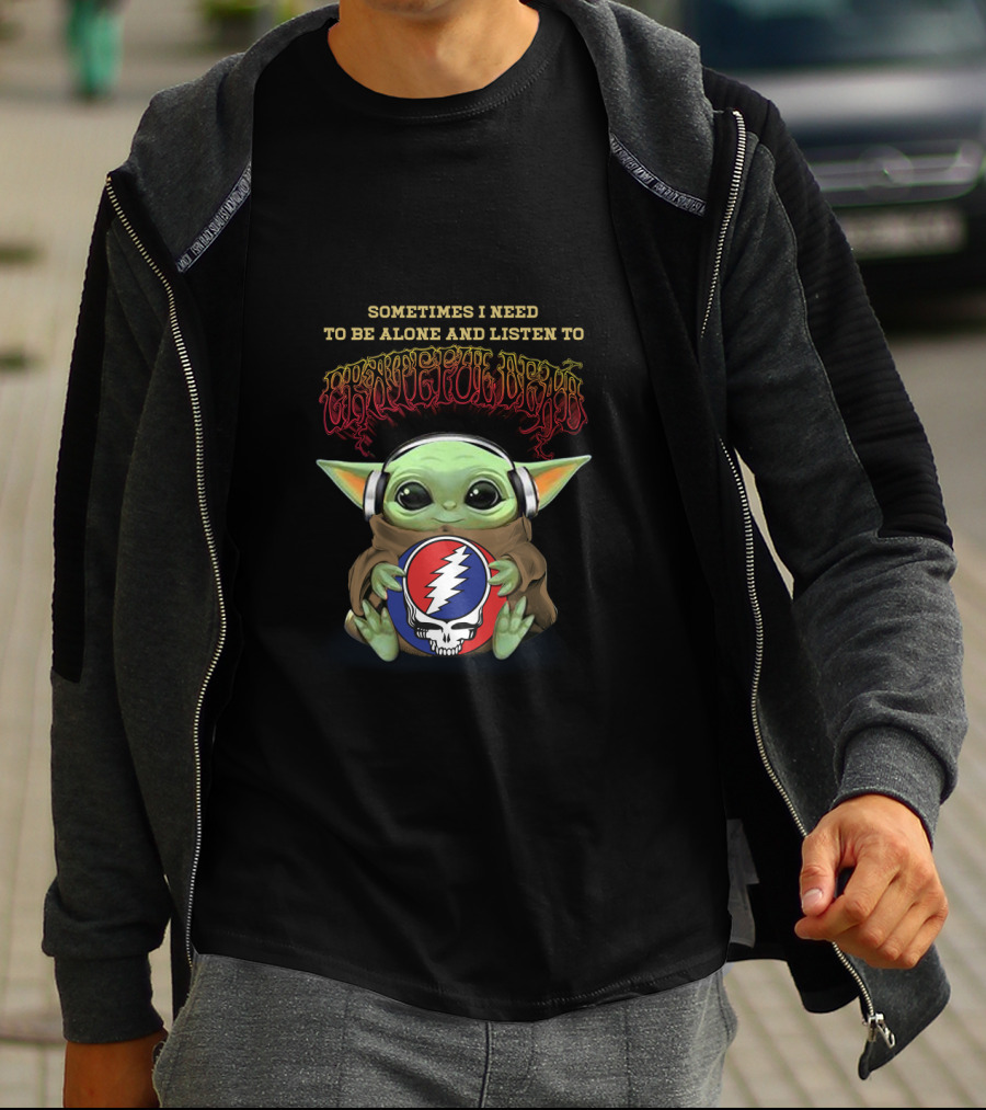 Sometimes I Need To Be Alone And Listen To Grateful Dead Yoda Holding Steal Your Face T-Shirt