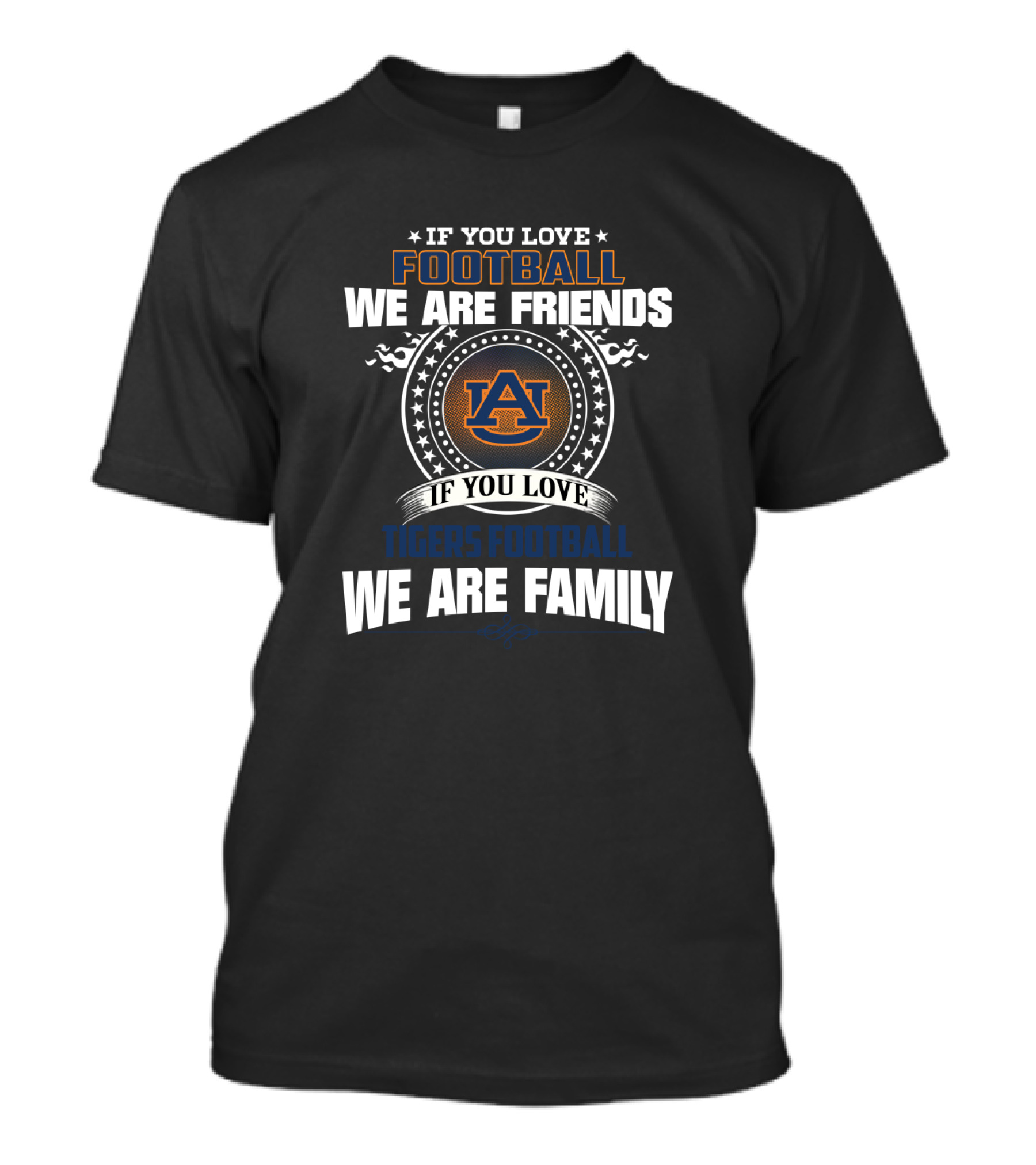 If You Love Football We Are Friends Tigers Football We Are Family T-Shirt