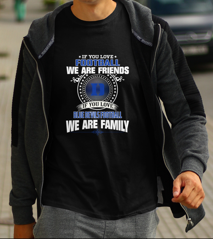 If You Love Football We Are Friends Blue Devils Football We Are Family T-Shirt