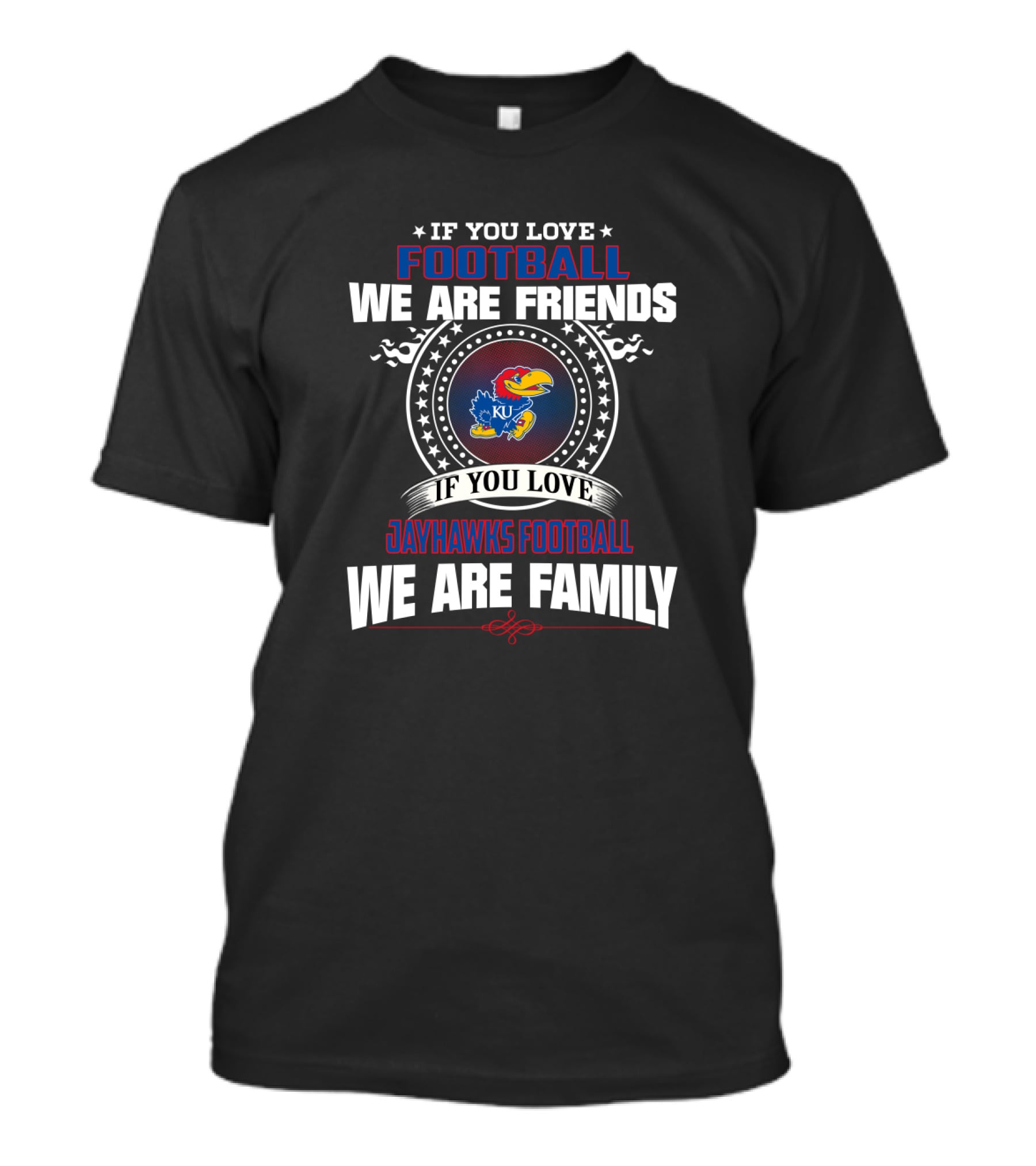 If You Love Football We Are Friends If You Love Jayhawks Football We Are Family Ku T-Shirt