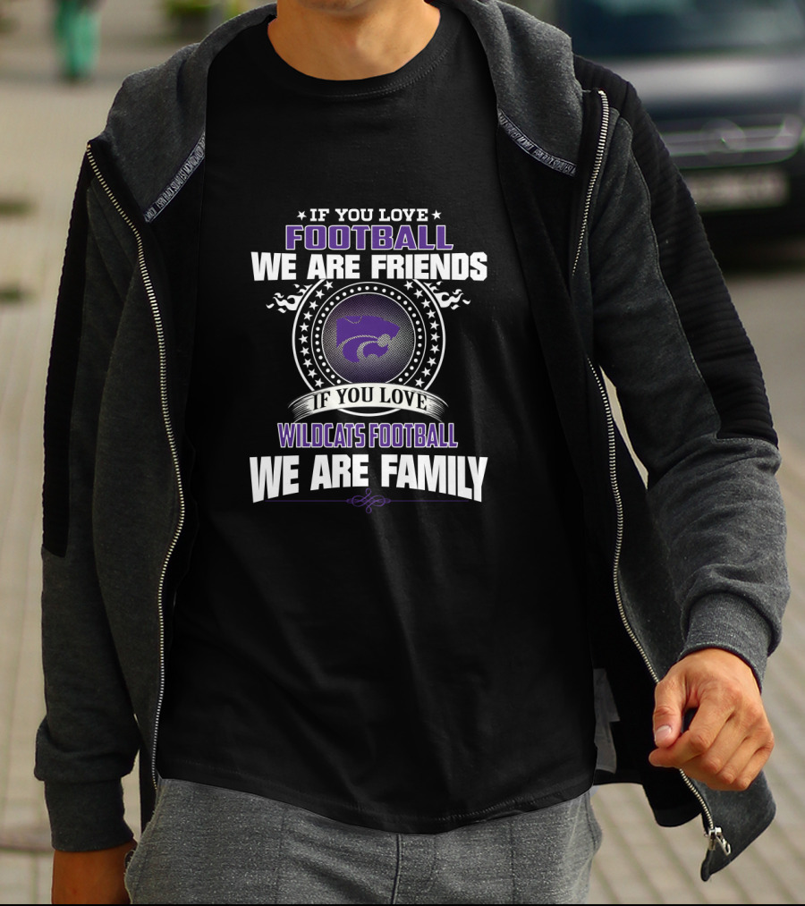 If You Love Football We Are Friends Wildcats Football We Are Family T-Shirt