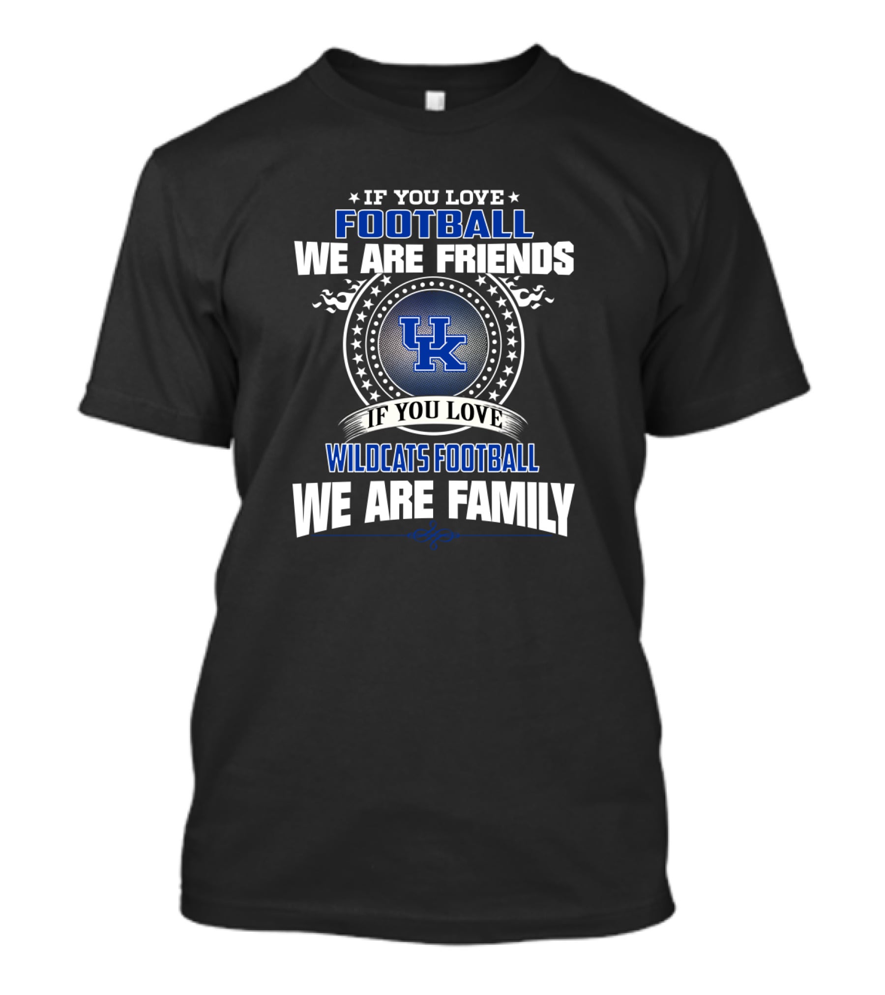 If You Love Football We Are Friends If You Love Wildcats Football We Are Family Uk T-Shirt