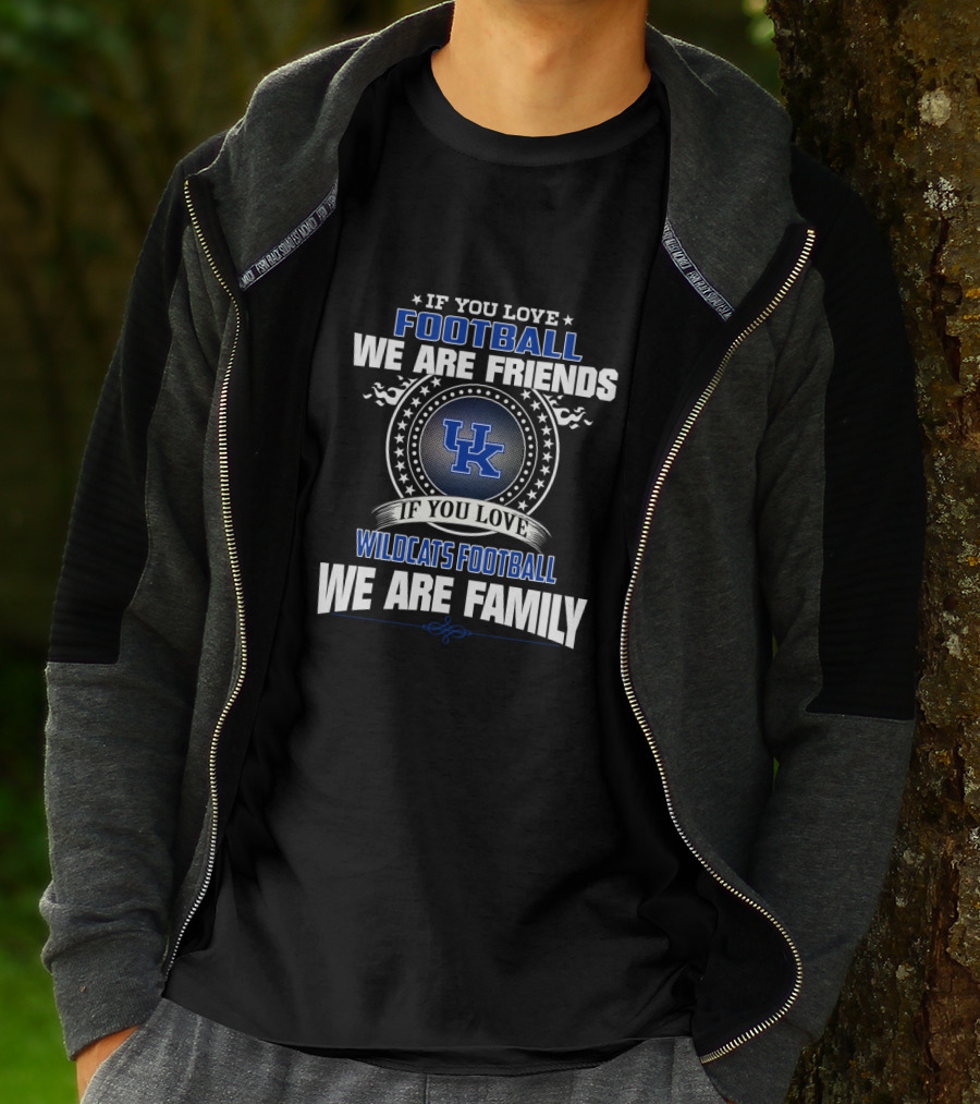 If You Love Football We Are Friends If You Love Wildcats Football We Are Family Uk T-Shirt