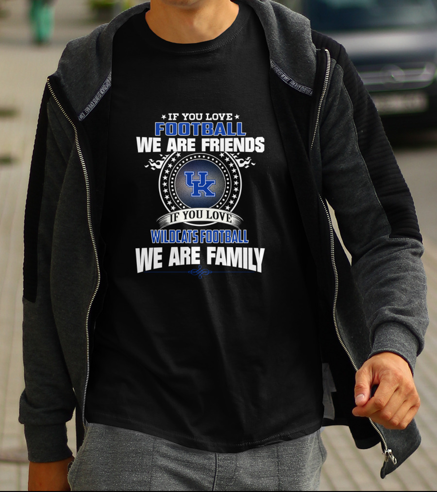 If You Love Football We Are Friends If You Love Wildcats Football We Are Family Uk T-Shirt