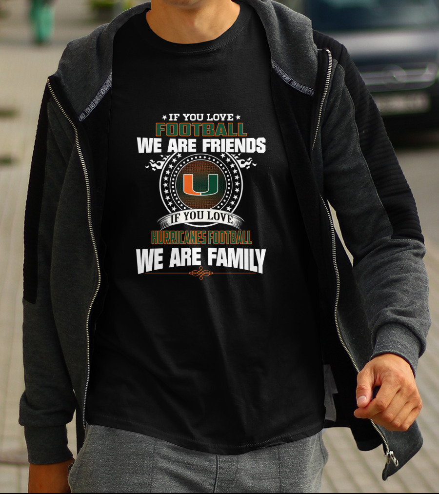 If You Love Miami Hurricanes Football We Are Family T-Shirt